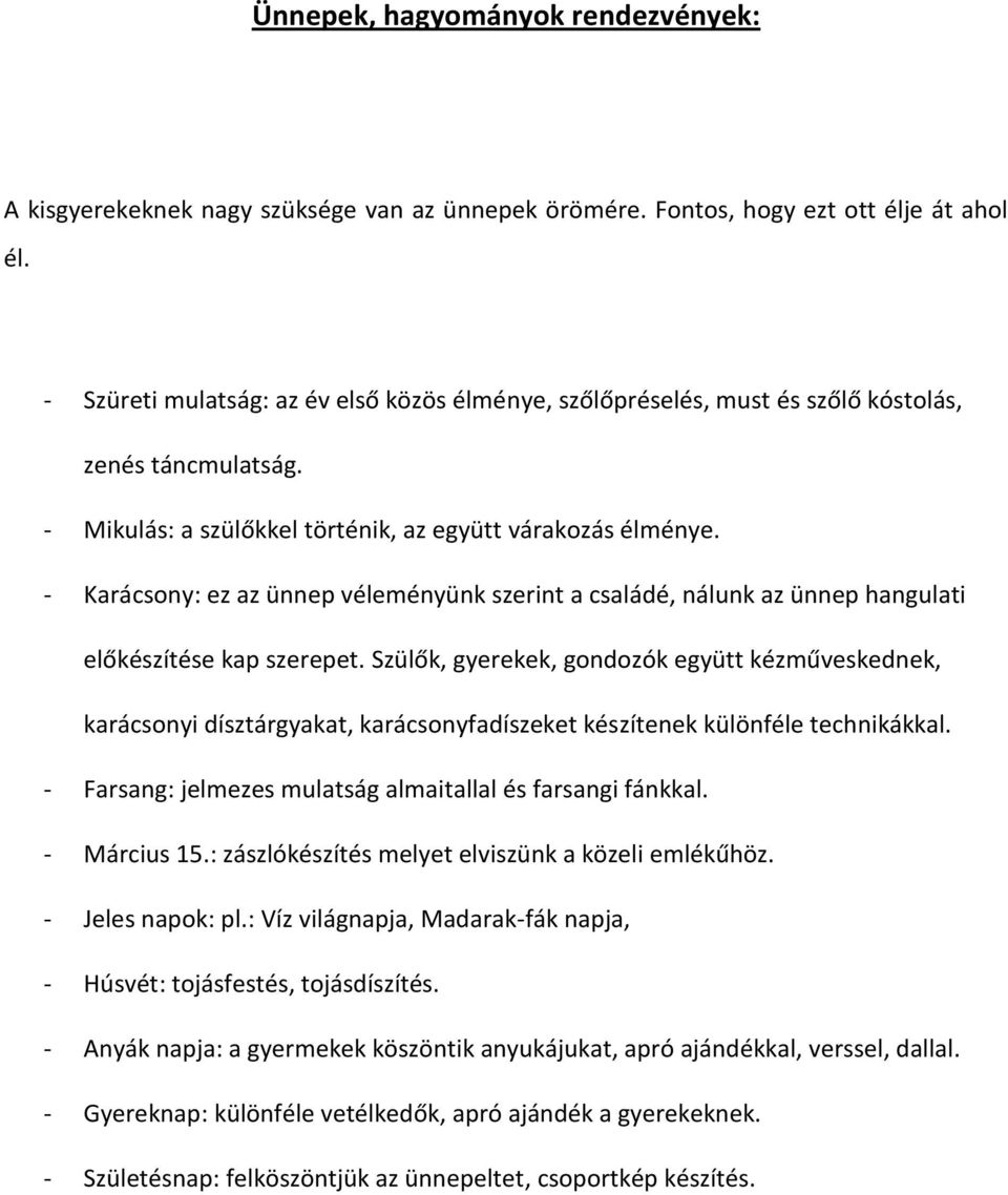 - Karácsony: ez az ünnep véleményünk szerint a családé, nálunk az ünnep hangulati előkészítése kap szerepet.