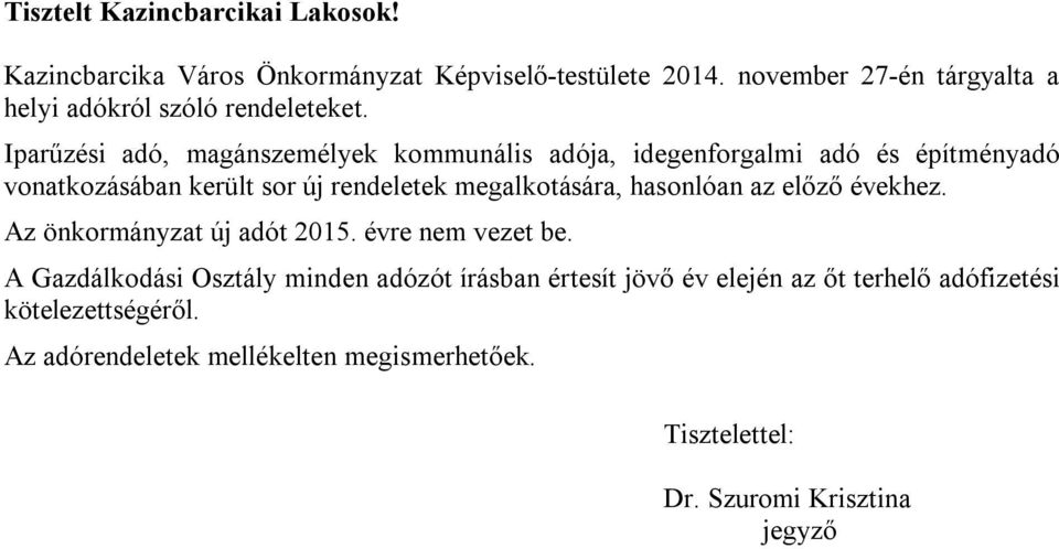 Iparűzési adó, magánszemélyek kommunális adója, idegenforgalmi adó és építményadó vonatkozásában került sor új rendeletek