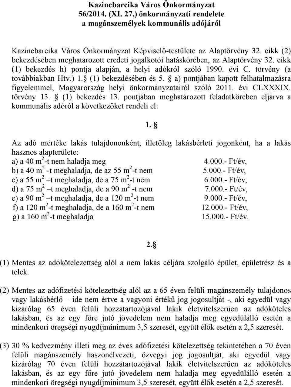 a) pontjában kapott felhatalmazásra figyelemmel, Magyarország helyi önkormányzatairól szóló 2011. évi CLXXXIX. törvény 13. (1) bekezdés 13.