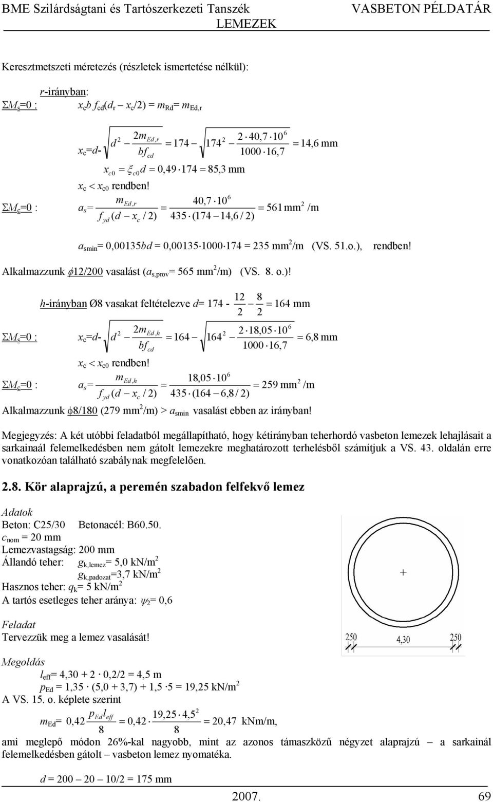 Alkalmazzunk φ1/00 vasalást (a s,prov 55 mm /m) (VS. 8. o.)! 1 8 h-irányban Ø8 vasakat feltételezve d 174-14 mm ΣM s 0 : x c d- 18,05 10 med, h d 14 14,8 mm bfcd 1000 1,7 x c < x c0 rendben!