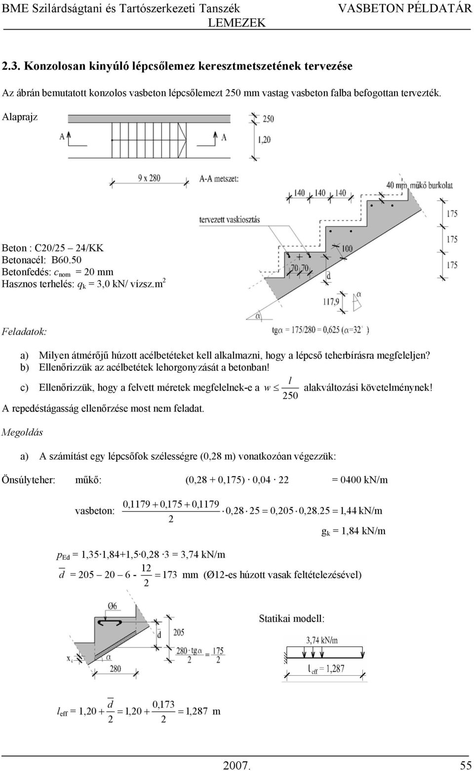 m Feladatok: a) Milyen átmérőjű húzott acélbetéteket kell alkalmazni, hogy a lépcső teherbírásra megfeleljen? b) Ellenőrizzük az acélbetétek lehorgonyzását a betonban!