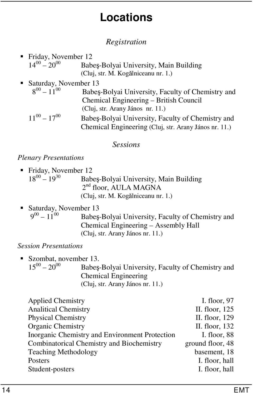 M. Kogălniceanu nr. 1.) Saturday, November 13 9 00 11 00 Babeş-Bolyai University, Faculty of Chemistry and Chemical Engineering Assembly Hall (Cluj, str. Arany János nr. 11.) Session Presentations Szombat, november 13.
