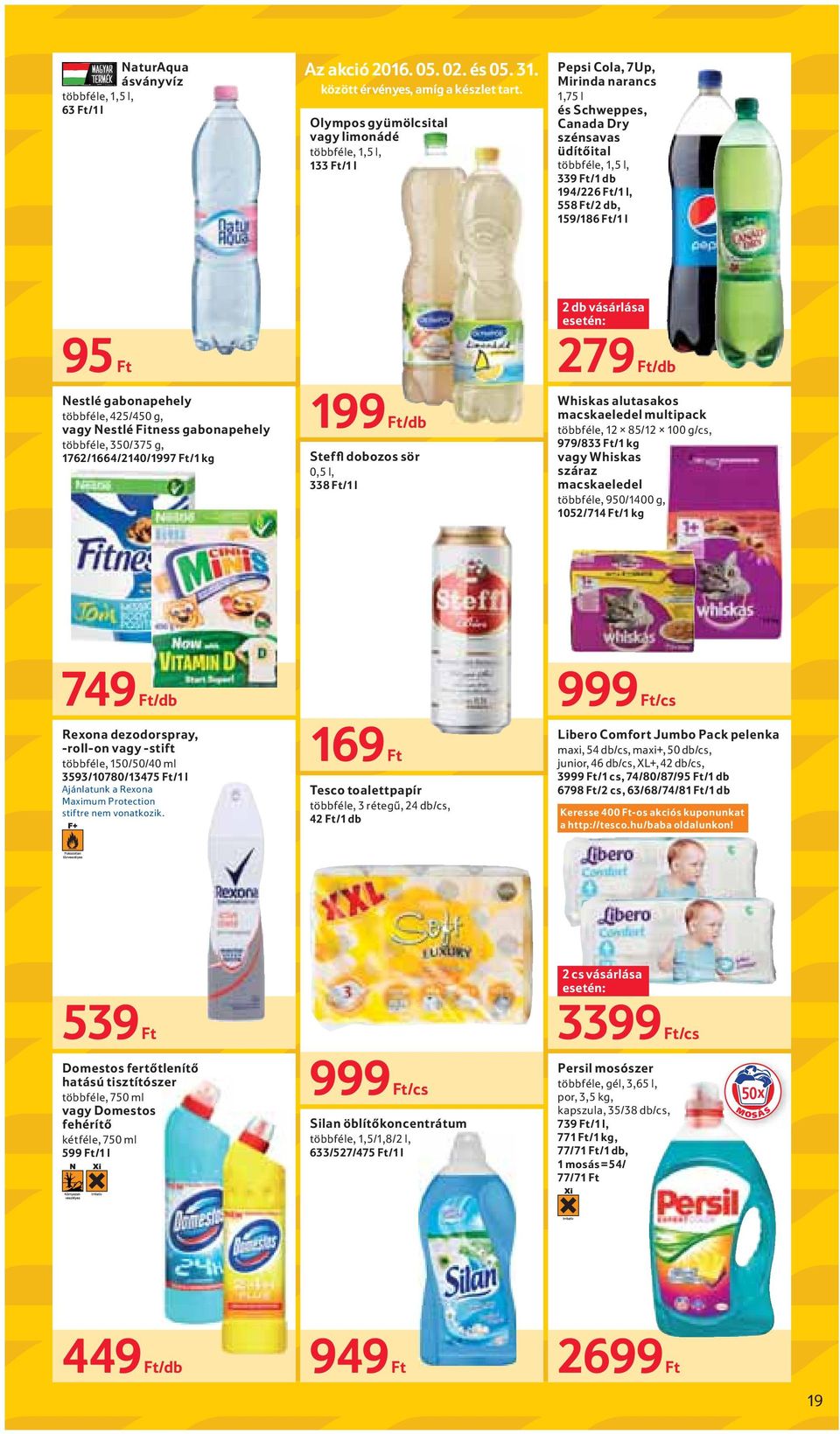 Ft/2 db, 159/186 Ft/1 l 95 Ft Nestlé gabonapehely többféle, 425/450 g, vagy Nestlé Fitness gabonapehely többféle, 350/375 g, 1762/1664/2140/1997 Ft/1 kg 199 Ft/db Steffl dobozos sör 0,5 l, 338 Ft/1 l