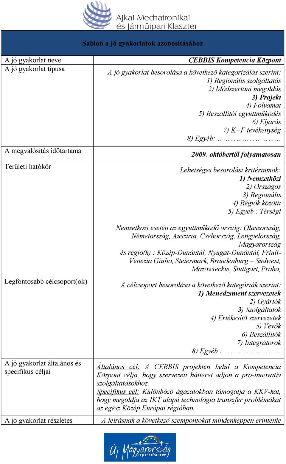 együttműködés 6) Eljárás 7) K+F tevékenység 8) Egyéb: 2009.