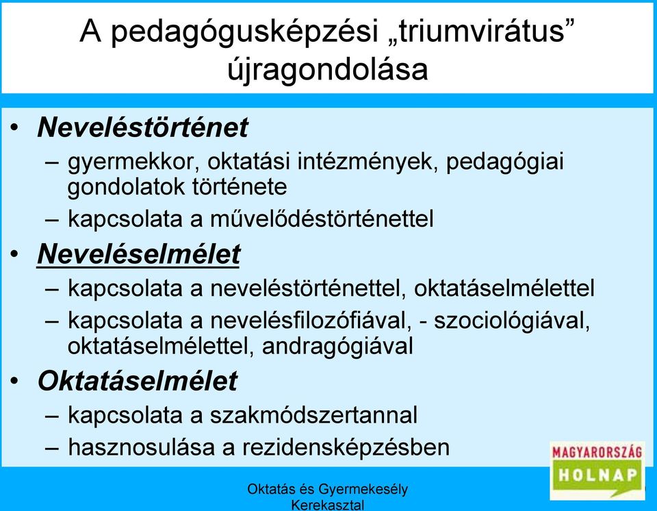 neveléstörténettel, oktatáselmélettel kapcsolata a nevelésfilozófiával, - szociológiával,
