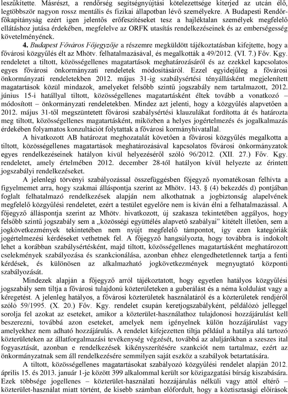 emberségesség követelményének. 4. Budapest Főváros Főjegyzője a részemre megküldött tájékoztatásban kifejtette, hogy a fővárosi közgyűlés élt az Mhötv. felhatalmazásával, és megalkották a 49/2012.