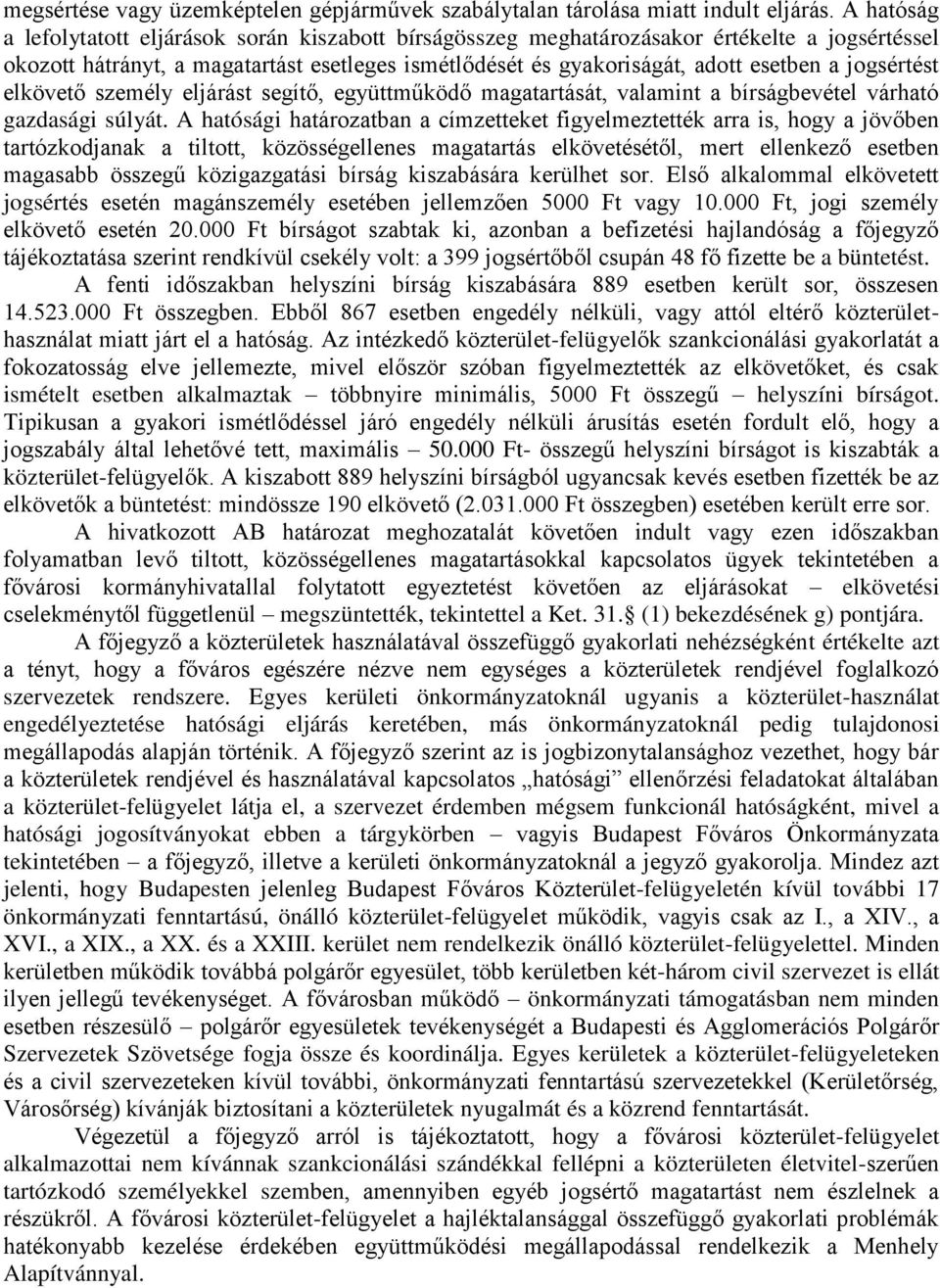 jogsértést elkövető személy eljárást segítő, együttműködő magatartását, valamint a bírságbevétel várható gazdasági súlyát.