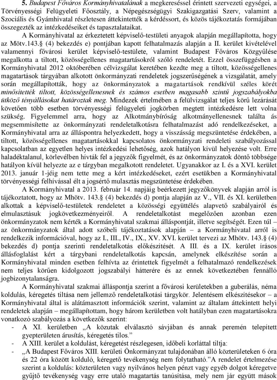 A Kormányhivatal az érkeztetett képviselő-testületi anyagok alapján megállapította, hogy az Mötv.143. (4) bekezdés e) pontjában kapott felhatalmazás alapján a II.