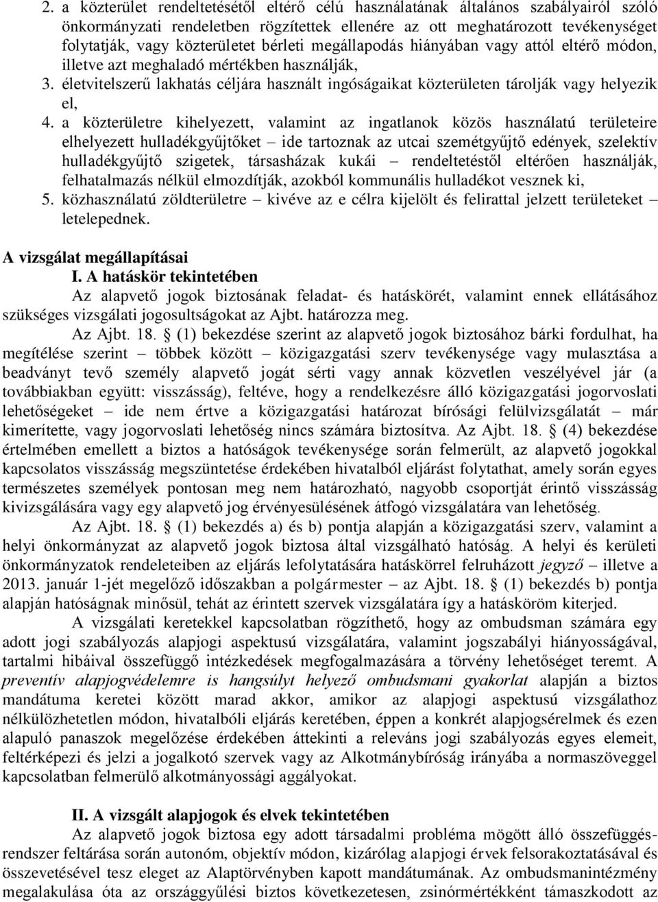 a közterületre kihelyezett, valamint az ingatlanok közös használatú területeire elhelyezett hulladékgyűjtőket ide tartoznak az utcai szemétgyűjtő edények, szelektív hulladékgyűjtő szigetek,