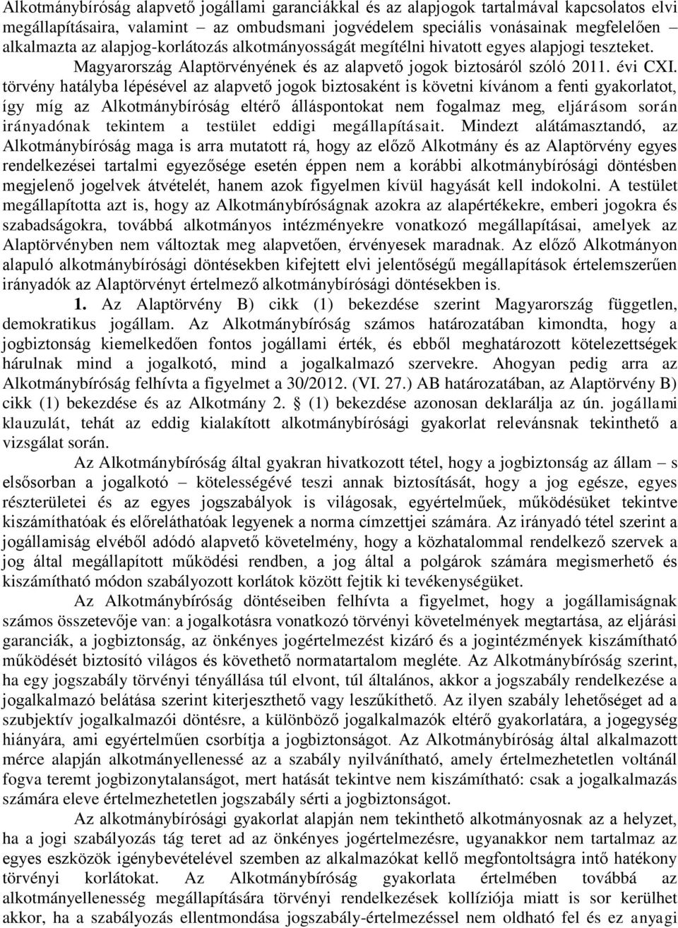 törvény hatályba lépésével az alapvető jogok biztosaként is követni kívánom a fenti gyakorlatot, így míg az Alkotmánybíróság eltérő álláspontokat nem fogalmaz meg, eljárásom során irányadónak