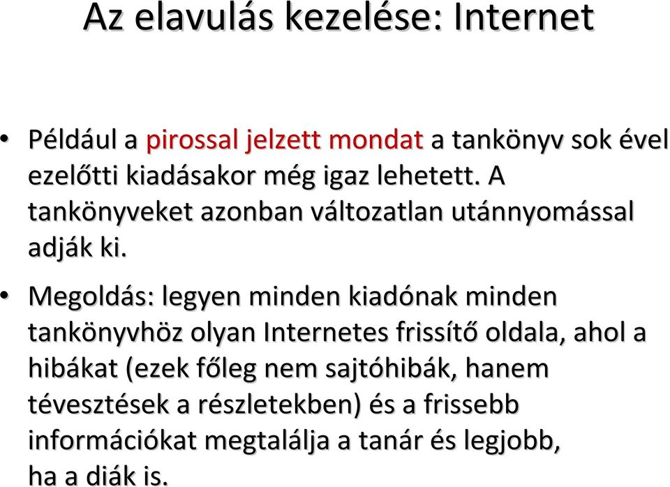 Megoldás: legyen minden kiadónak minden tankönyvh nyvhöz z olyan Internetes frissítő oldala, ahol a hibákat (ezek főleg