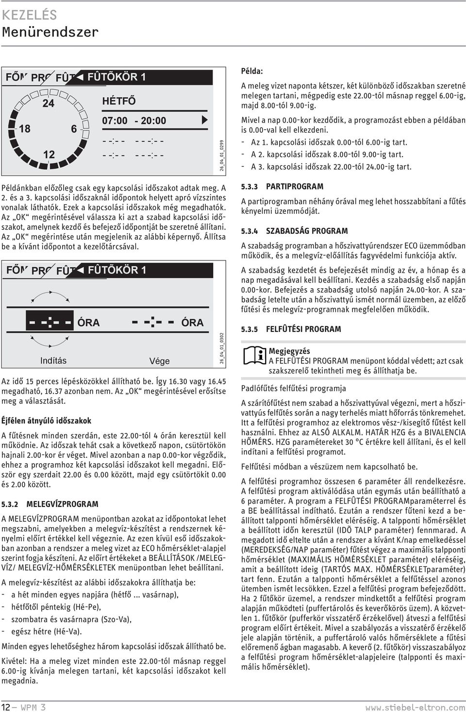 kapcsolási időszak 0.00-tól 6.00-ig tart. A 2. kapcsolási időszak 8.00-tól 9.00-ig tart. A 3. kapcsolási időszak 22.00-tól 24.00-ig tart. Példánkban előzőleg csak egy kapcsolási időszakot adtak meg.