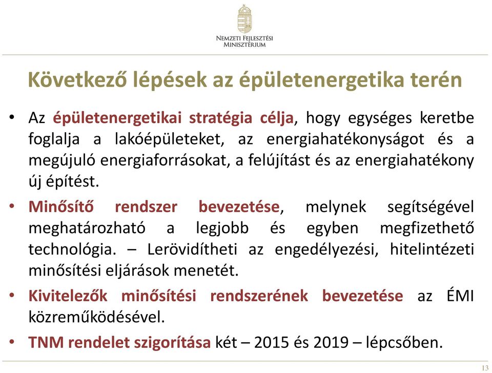 Minősítő rendszer bevezetése, melynek segítségével meghatározható a legjobb és egyben megfizethető technológia.