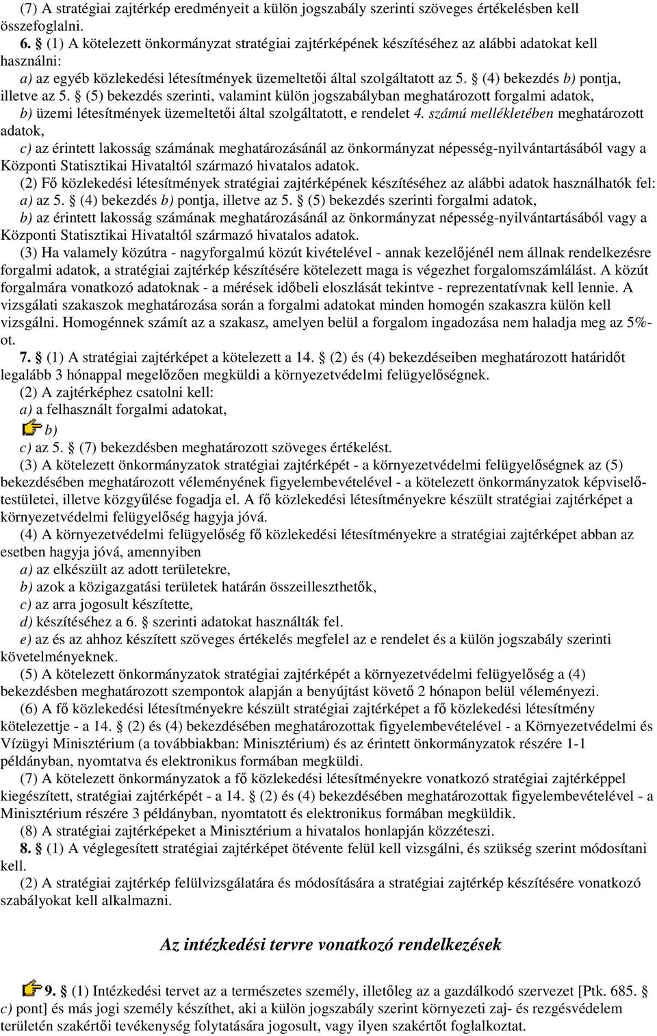 (4) bekezdés b) pontja, illetve az 5. (5) bekezdés szerinti, valamint külön jogszabályban meghatározott forgalmi adatok, b) üzemi létesítmények üzemeltetıi által szolgáltatott, e rendelet 4.