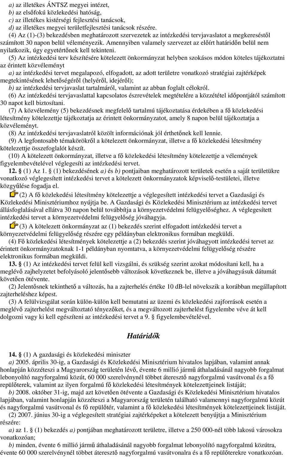 Amennyiben valamely szervezet az elıírt határidın belül nem nyilatkozik, úgy egyetértınek kell tekinteni.