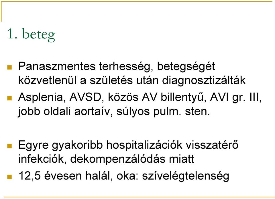 III, jobb oldali aortaív, súlyos pulm. sten.
