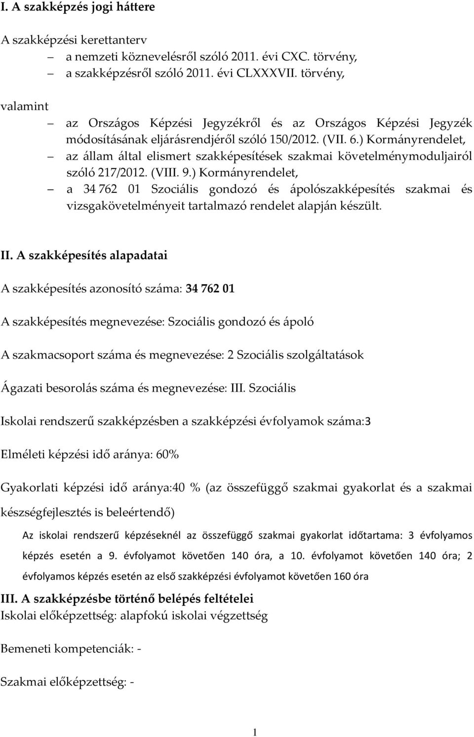 ) Kormányrendelet, az állam által elismert szakképesítések szakmai követelménymoduljairól szóló 217/2012. (VIII. 9.