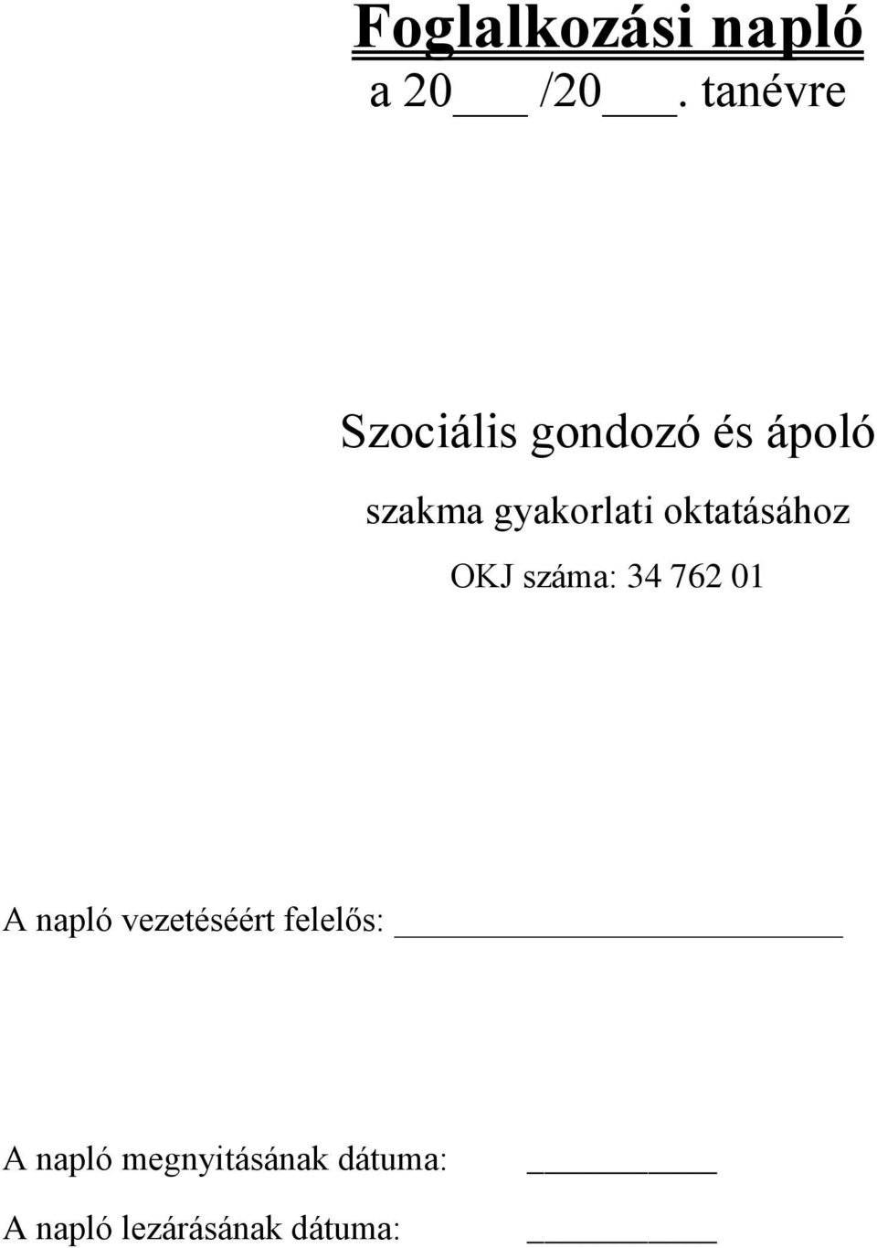 gyakorlati oktatásához OKJ száma: 4 76 0 A napló