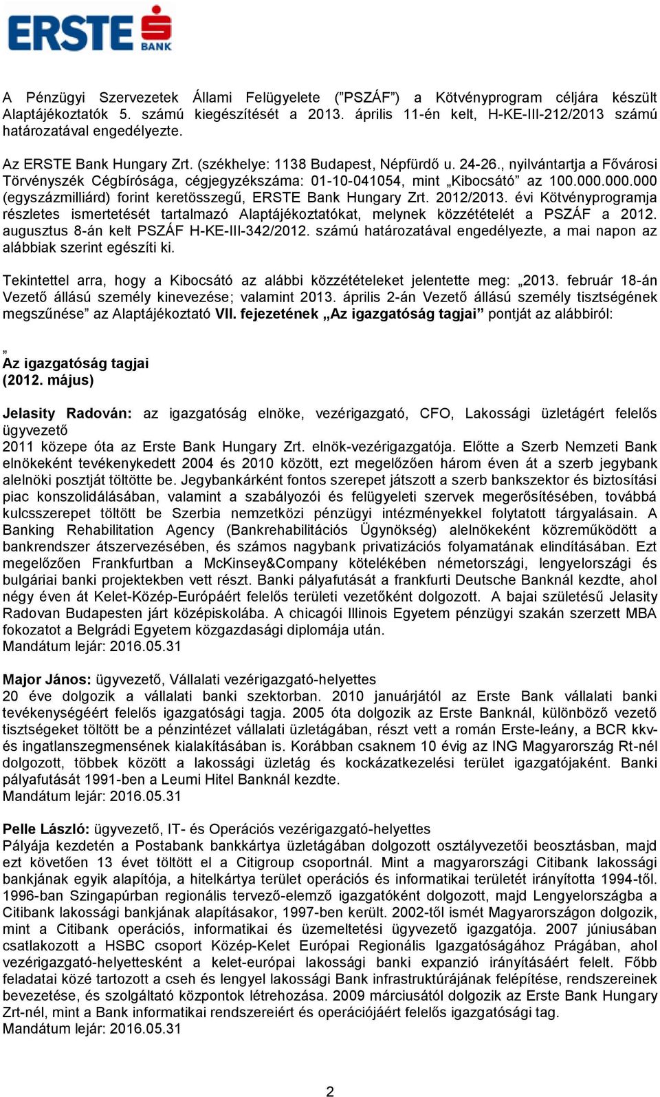 , nyilvántartja a Fővárosi Törvényszék Cégbírósága, cégjegyzékszáma: 01-10-041054, mint Kibocsátó az 100.000.000.000 (egyszázmilliárd) forint keretösszegű, ERSTE Bank Hungary Zrt. 2012/2013.