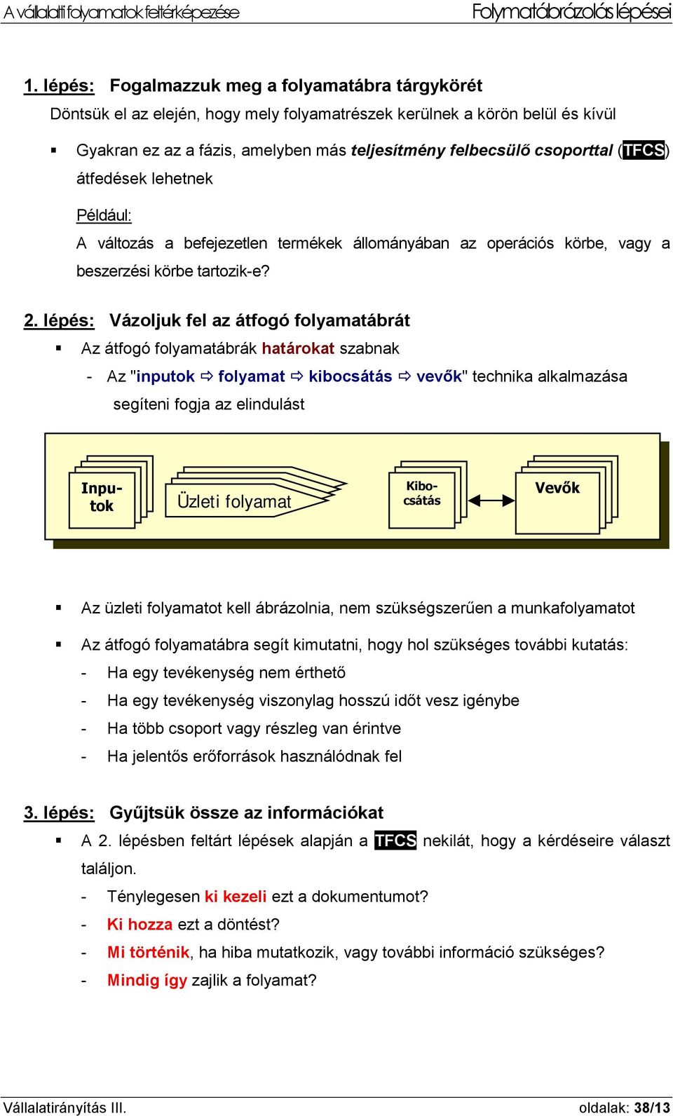 (TFCS) átfedések lehetnek Például: A változás a befejezetlen termékek állományában az operációs körbe, vagy a beszerzési körbe tartozik-e? 2.