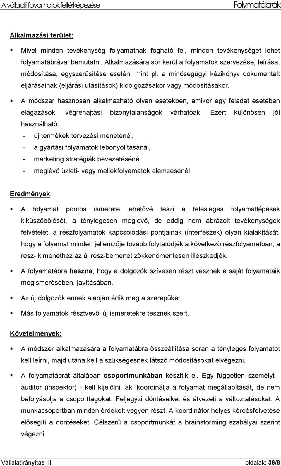 a minőségügyi kézikönyv dokumentált eljárásainak (eljárási utasítások) kidolgozásakor vagy módosításakor.