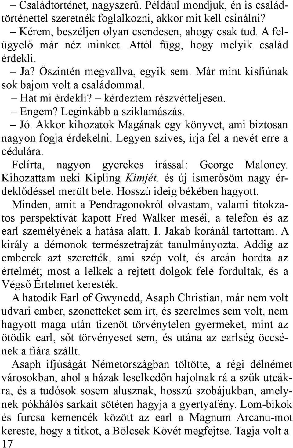 Jó. Akkor kihozatok Magának egy könyvet, ami biztosan nagyon fogja érdekelni. Legyen szíves, írja fel a nevét erre a cédulára. Felírta, nagyon gyerekes írással: George Maloney.