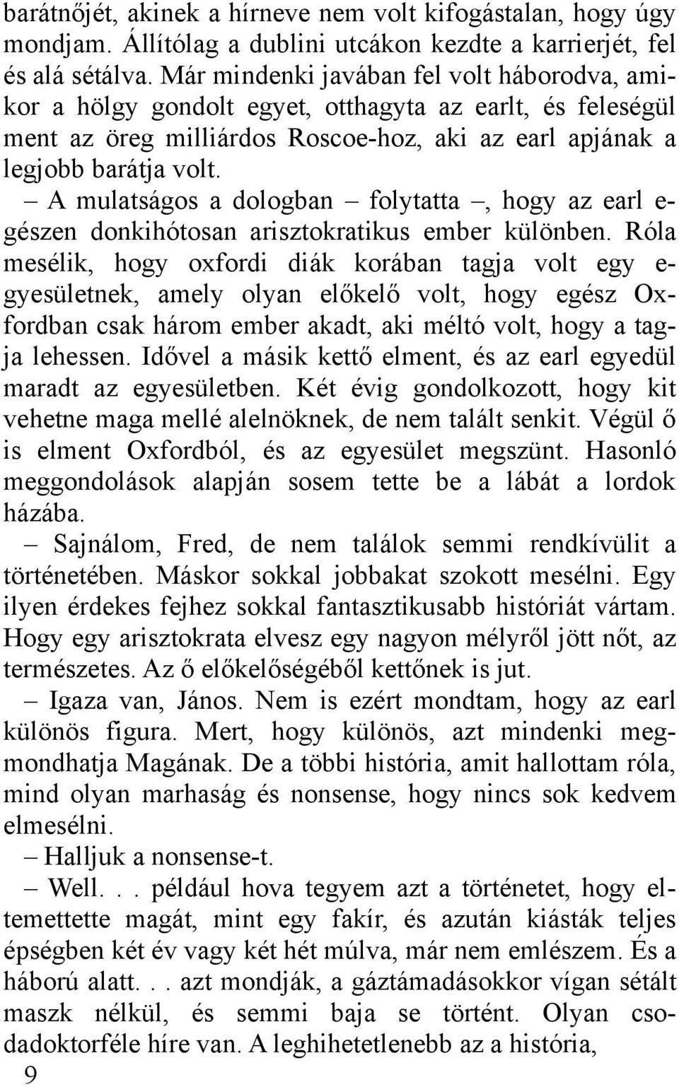 A mulatságos a dologban folytatta, hogy az earl e- gészen donkihótosan arisztokratikus ember különben.