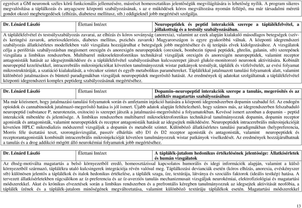 (elhízás, diabetesz mellitusz, stb.) eddigieknél jobb megértését szolgálja. Dr.
