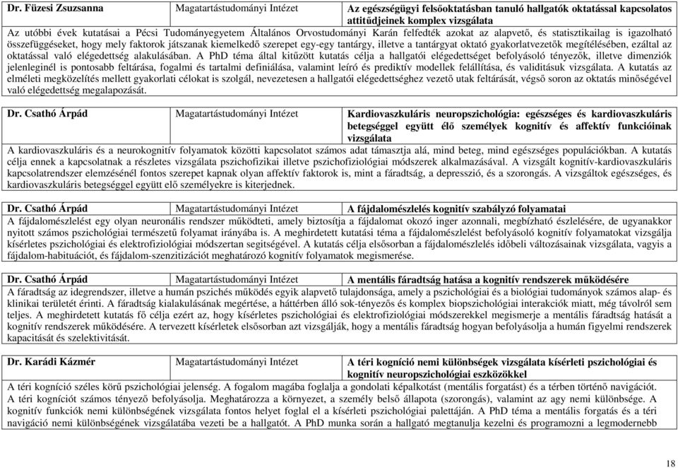 oktató gyakorlatvezetők megítélésében, ezáltal az oktatással való elégedettség alakulásában.