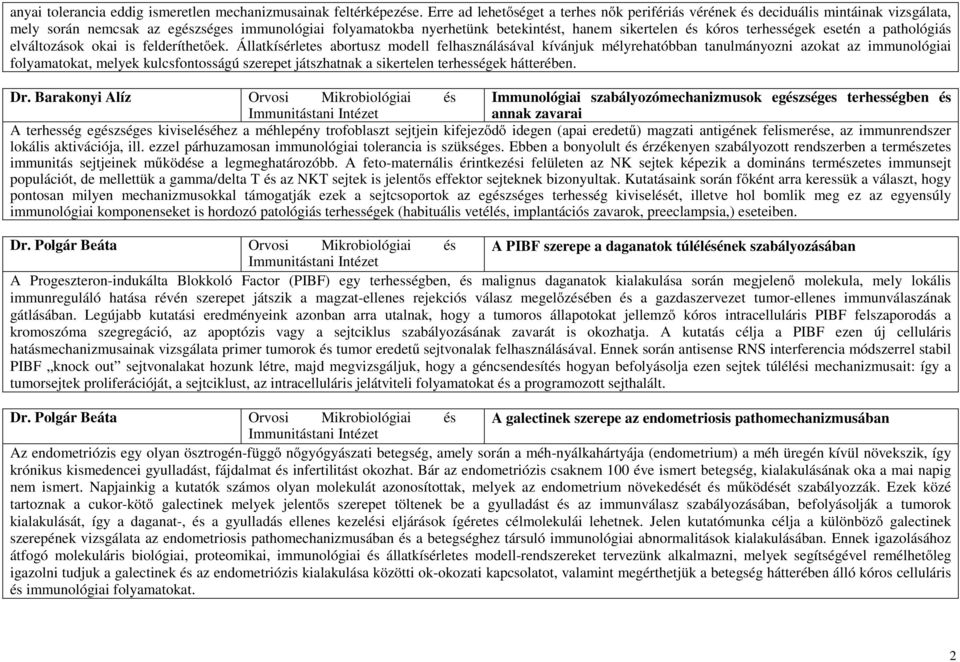terhességek esetén a pathológiás elváltozások okai is felderíthetőek.