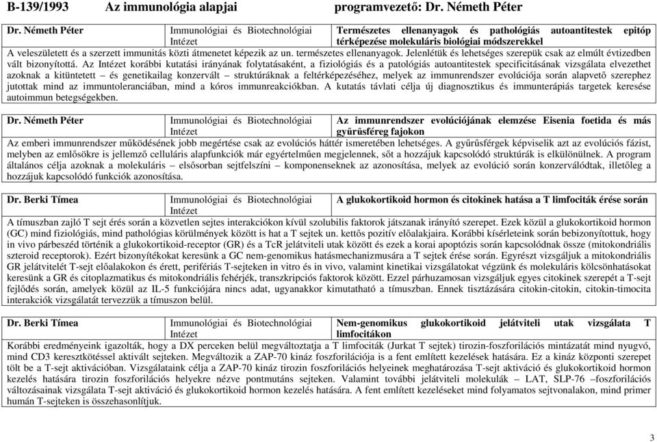 átmenetet képezik az un. természetes ellenanyagok. Jelenlétük és lehetséges szerepük csak az elmúlt évtizedben vált bizonyítottá.