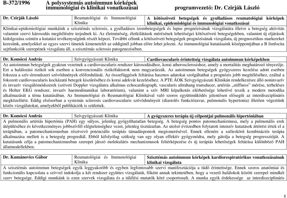 munkáink a szisztémás sclerosis, a gyulladásos izombetegségek és lupus prognózisának vizsgálatára illetve a betegség aktivitás valamint szervi károsodás megítélésére terjednek ki.