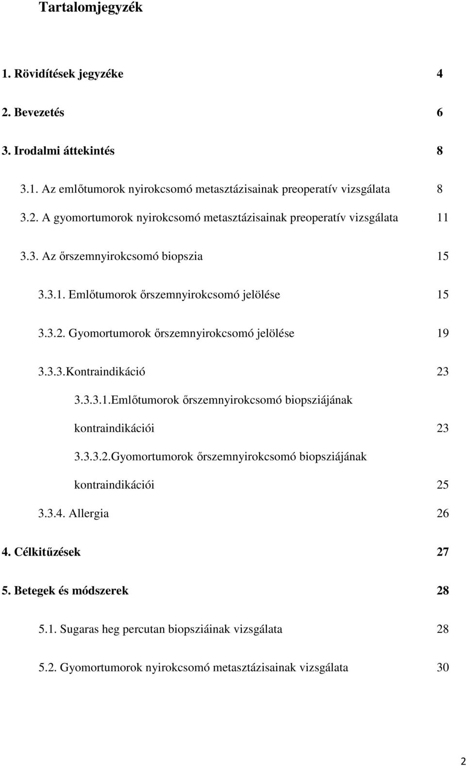 3.3.2.Gyomortumorok őrszemnyirokcsomó biopsziájának kontraindikációi 25 3.3.4. Allergia 26 4. Célkitűzések 27 5. Betegek és módszerek 28 5.1.