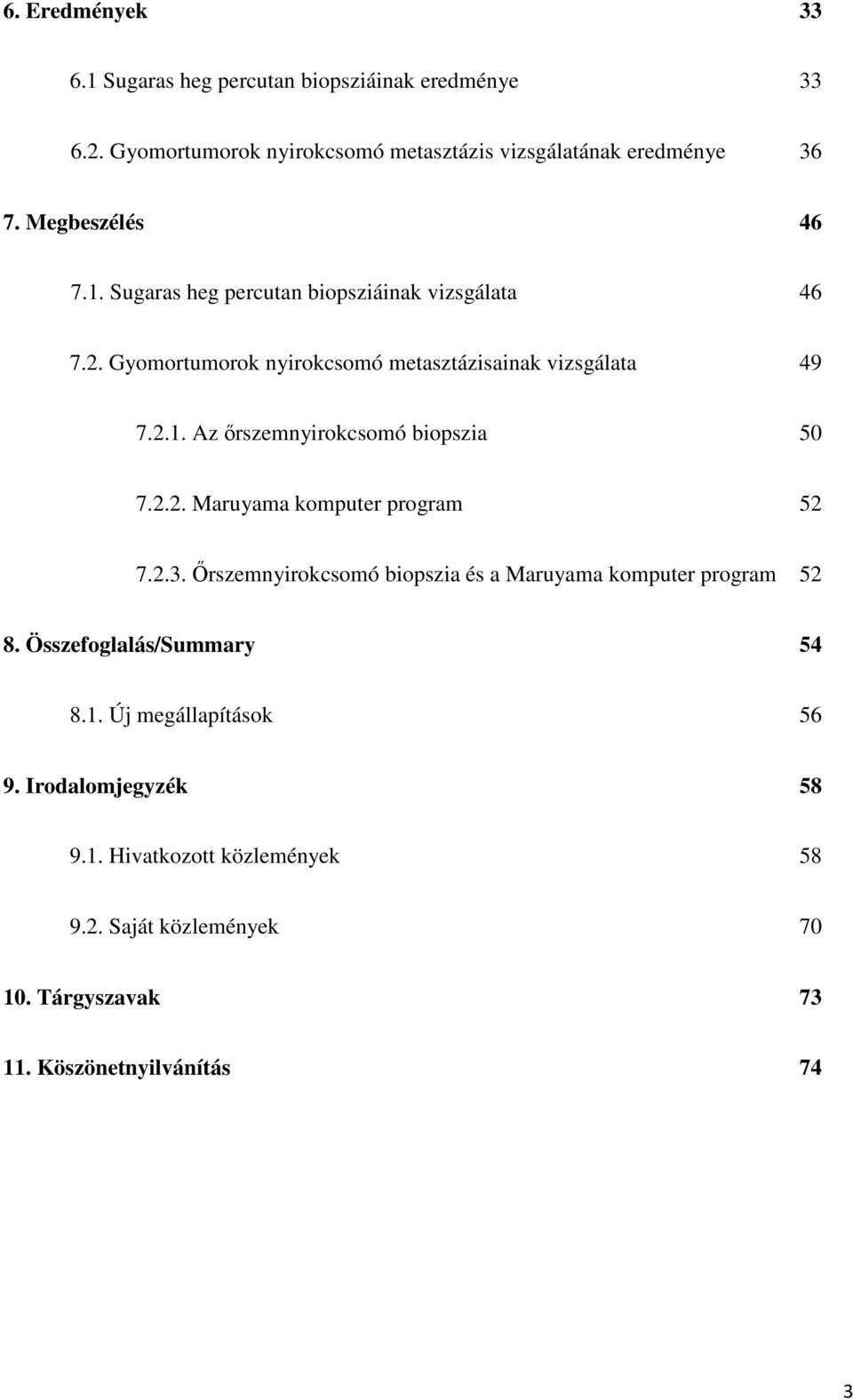 2.2. Maruyama komputer program 52 7.2.3. Őrszemnyirokcsomó biopszia és a Maruyama komputer program 52 8. Összefoglalás/Summary 54 8.1.