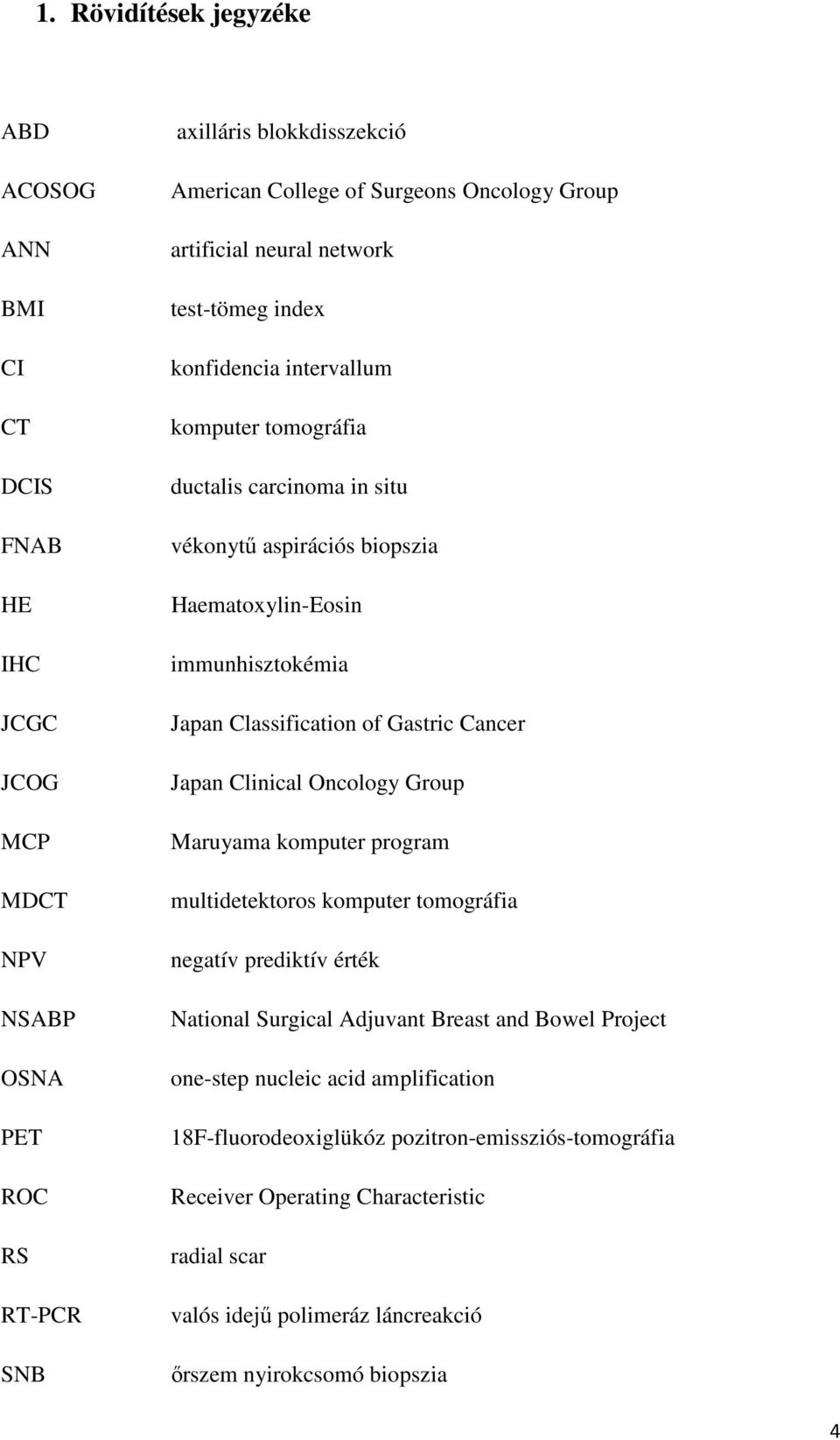 Classification of Gastric Cancer Japan Clinical Oncology Group Maruyama komputer program multidetektoros komputer tomográfia negatív prediktív érték National Surgical Adjuvant Breast and Bowel