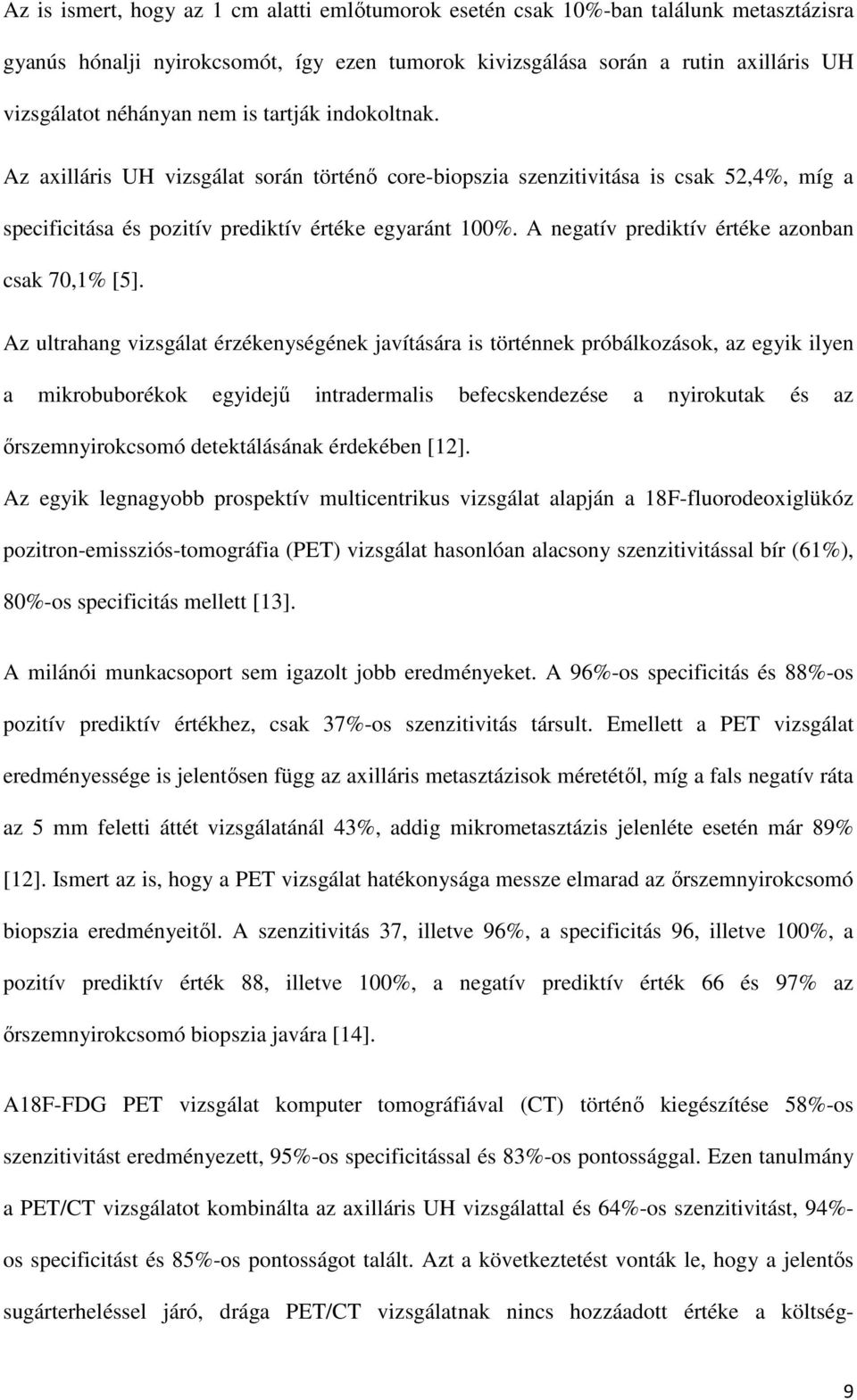 A negatív prediktív értéke azonban csak 70,1% [5].