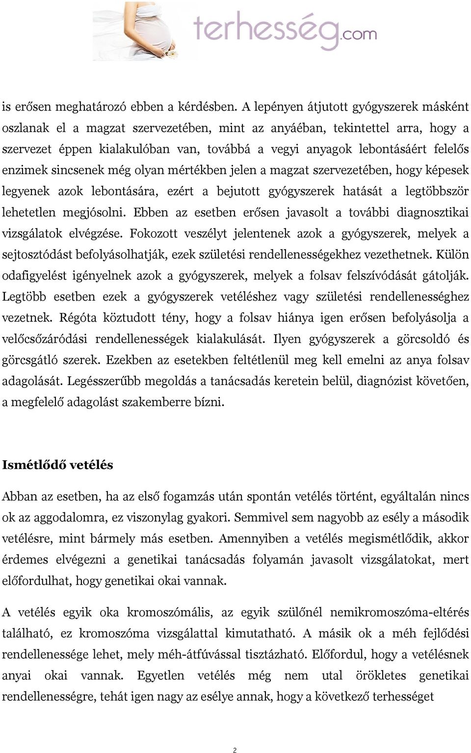 enzimek sincsenek még olyan mértékben jelen a magzat szervezetében, hogy képesek legyenek azok lebontására, ezért a bejutott gyógyszerek hatását a legtöbbször lehetetlen megjósolni.