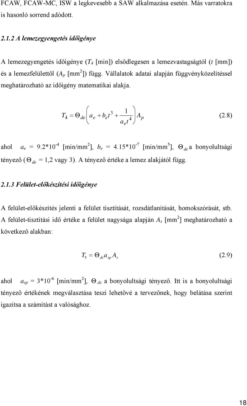 Vállalatok adatai alapján függvényközelítéssel meghatározható az időigény matematikai alakja. 3 1 T4 = Θ de ae + bet + A 4 p (.8) at e ahol a e = 9.*10-4 [min/mm ], b e = 4.
