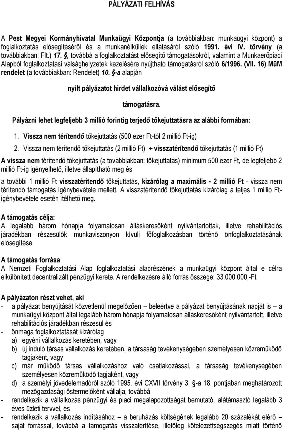 (VII. 16) MüM rendelet (a továbbiakban: Rendelet) 10. -a alapján nyílt pályázatot hirdet vállalkozóvá válást elősegítő támogatásra.