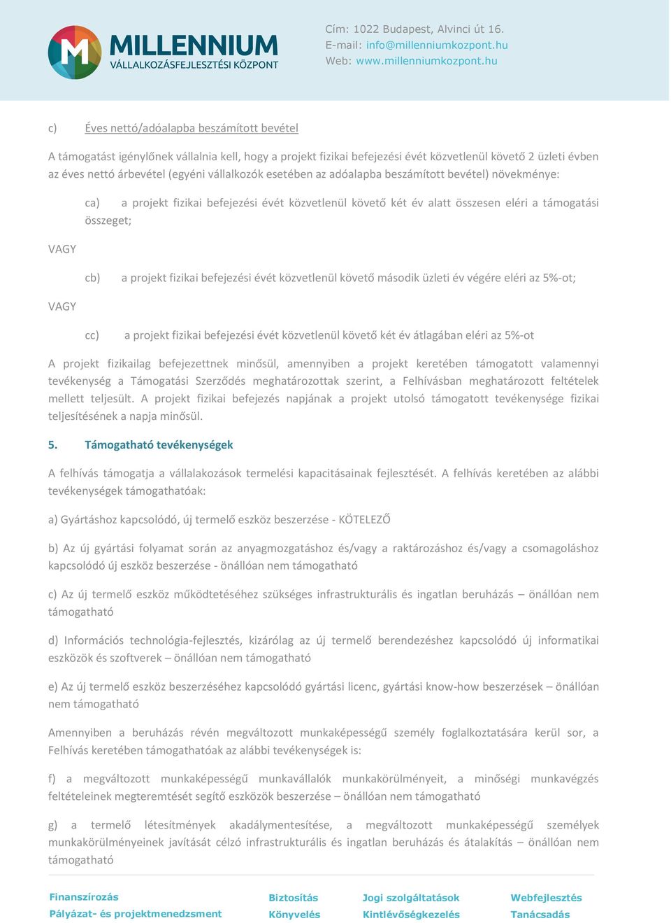 befejezési évét közvetlenül követő második üzleti év végére eléri az 5%-ot; cc) a projekt fizikai befejezési évét közvetlenül követő két év átlagában eléri az 5%-ot A projekt fizikailag befejezettnek