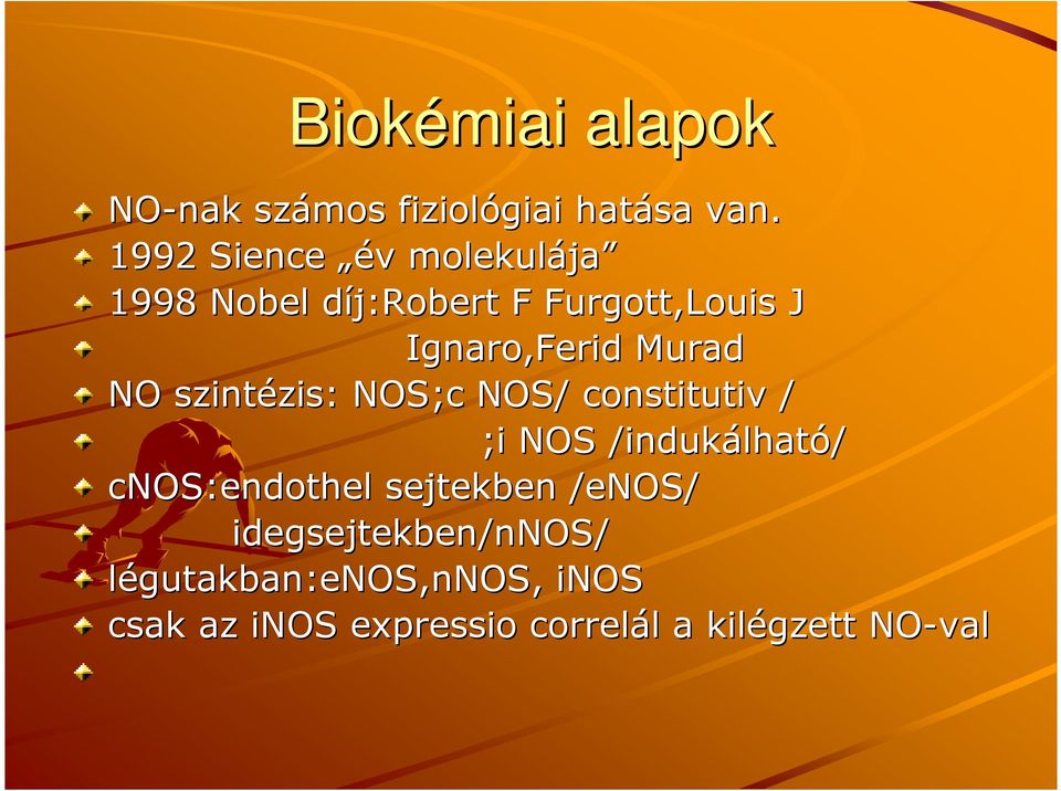 NO szintézis: zis: NOS;c NOS/ constitutiv / ;i NOS /indukálhat lható/ cnos:endothel