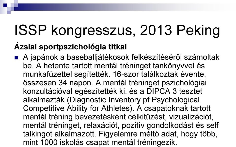 A mentál tréninget pszichológiai konzultációval egészítették ki, és a DIPCA 3 tesztet alkalmazták (Diagnostic Inventory pf Psychological Competitive Ability for