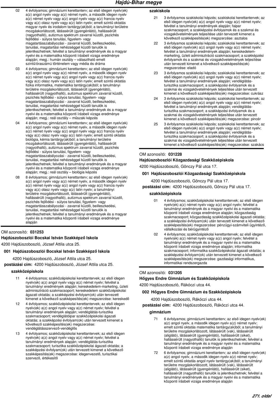 : humán osztály választható emelt szintű/óraszámú történelem vagy média és dráma 03 4 évfolyamos; i kerettanterv; az első idegen nyelv(ek) a(z) német nyelv vagy a(z) angol nyelv vagy a(z) francia