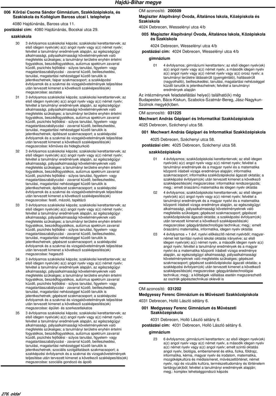 faipar szakmacsoport; a szakképzési megszerzése: asztalos 31 3 évfolyamos i képzés; i kerettantervek; az megfelelés szükséges; a tanulmányi területre enyhén értelmi fogyatékos, beszédfogyatékos,