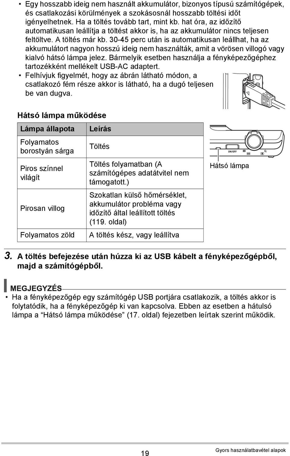 30-45 perc után is automatikusan leállhat, ha az akkumulátort nagyon hosszú ideig nem használták, amit a vörösen villogó vagy kialvó hátsó lámpa jelez.