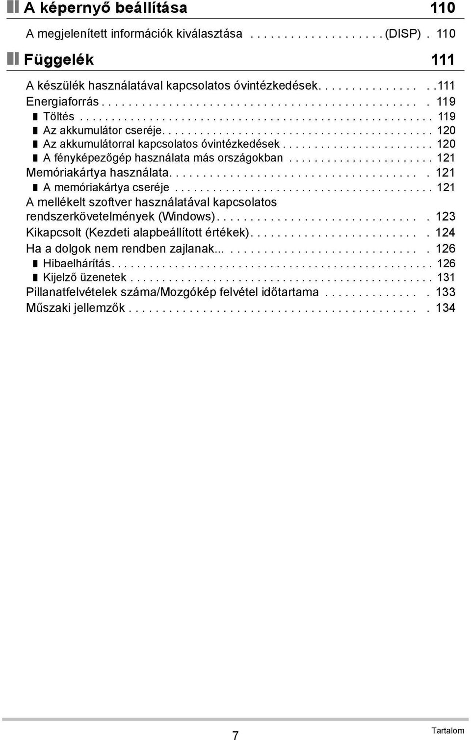 ....................... 120 A fényképezőgép használata más országokban....................... 121 Memóriakártya használata...................................... 121 A memóriakártya cseréje.