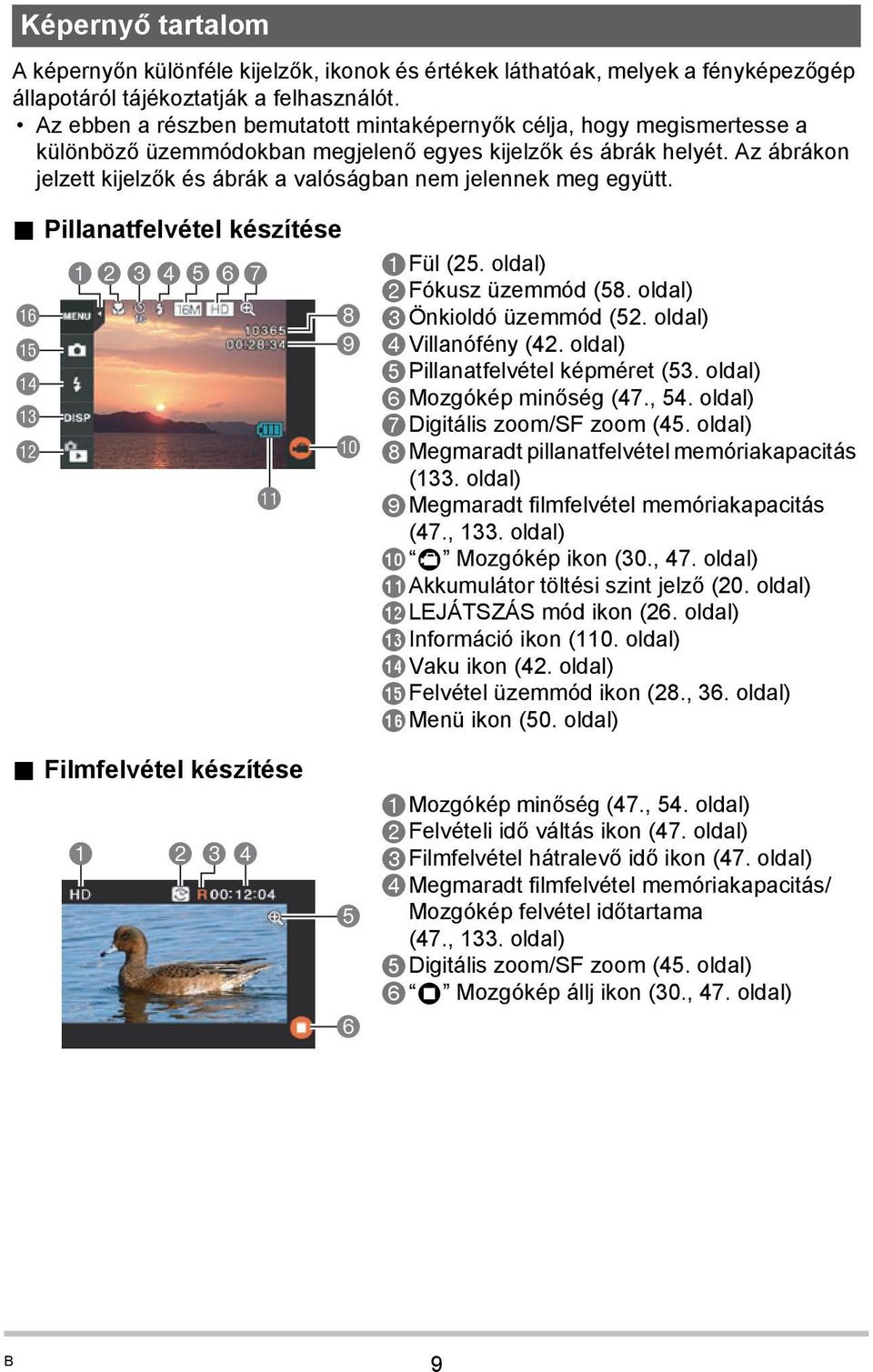 Az ábrákon jelzett kijelzők és ábrák a valóságban nem jelennek meg együtt.. Pillanatfelvétel készítése bq bp bo bn bm 1234567. Filmfelvétel készítése 1 2 3 4 bl 8 9 bk 5 6 1Fül (25.