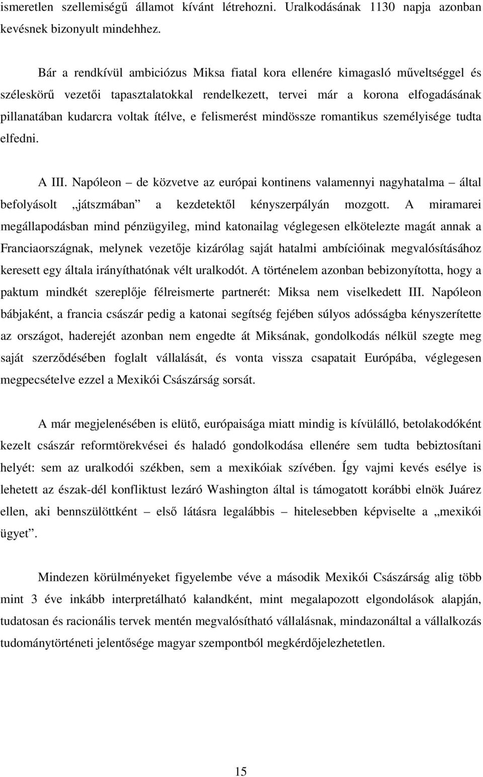 ítélve, e felismerést mindössze romantikus személyisége tudta elfedni. A III.