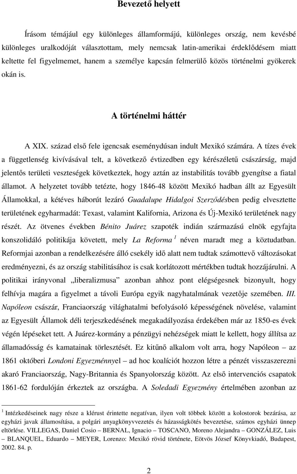 A tízes évek a függetlenség kivívásával telt, a következő évtizedben egy kérészéletű császárság, majd jelentős területi veszteségek következtek, hogy aztán az instabilitás tovább gyengítse a fiatal