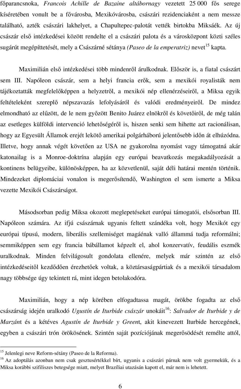 Az új császár első intézkedései között rendelte el a császári palota és a városközpont közti széles sugárút megépíttetését, mely a Császárné sétánya (Paseo de la emperatriz) nevet 15 kapta.